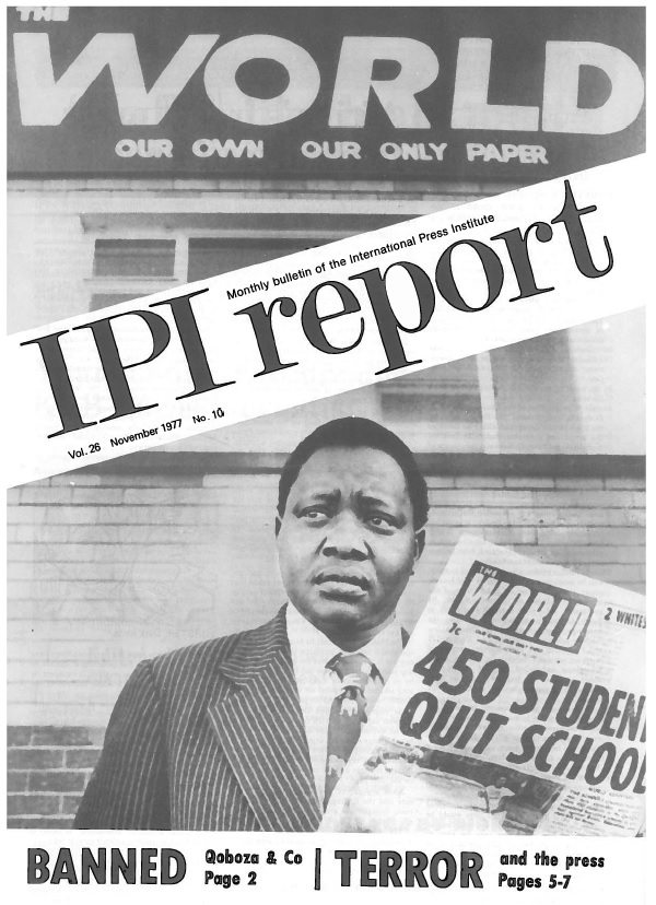 IPI Report, November 1977. Cover story on South Africa’s decision to ban the newspaper The World, published by IPI World Press Freedom Hero Percy Qoboza, during the heart of apartheid.